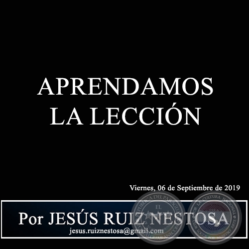 APRENDAMOS LA LECCIÓN - Por JESÚS RUIZ NESTOSA - Viernes, 06 de Septiembre de 2019 